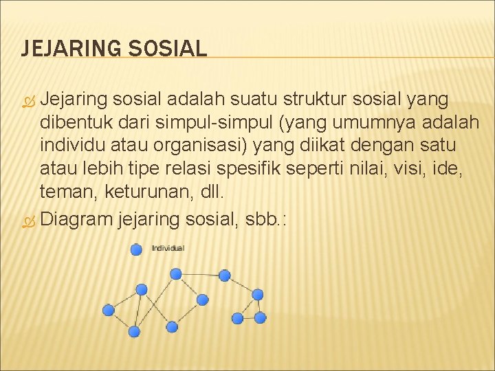 JEJARING SOSIAL Jejaring sosial adalah suatu struktur sosial yang dibentuk dari simpul-simpul (yang umumnya