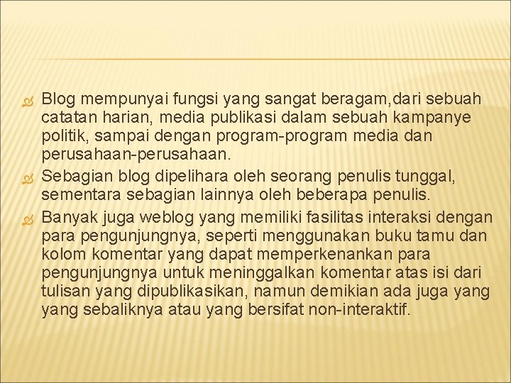 Blog mempunyai fungsi yang sangat beragam, dari sebuah catatan harian, media publikasi dalam Blog mempunyai fungsi yang sangat beragam, dari sebuah catatan harian, media publikasi dalam