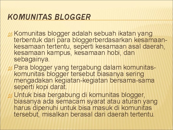 KOMUNITAS BLOGGER Komunitas blogger adalah sebuah ikatan yang terbentuk dari para bloggerberdasarkan kesamaan tertentu,