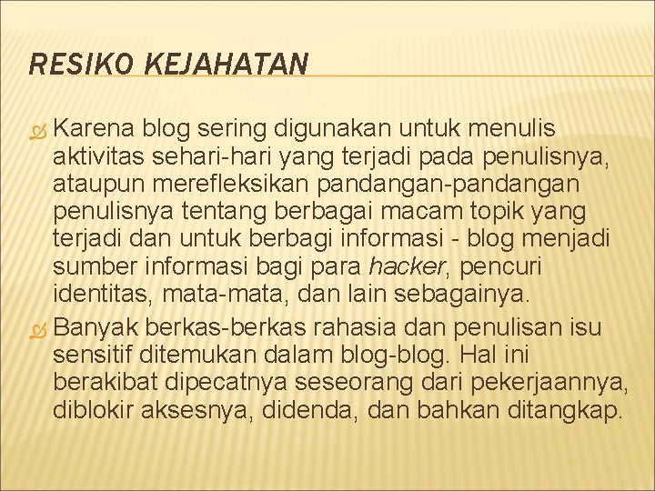 RESIKO KEJAHATAN Karena blog sering digunakan untuk menulis aktivitas sehari-hari yang terjadi pada penulisnya,