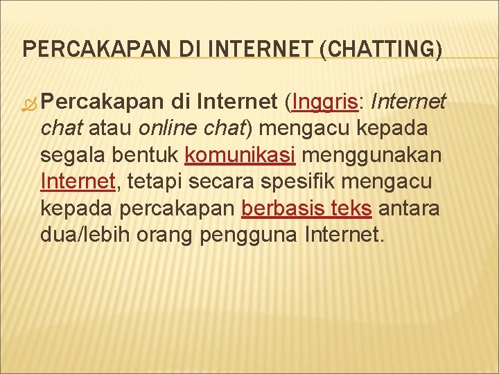 PERCAKAPAN DI INTERNET (CHATTING) Percakapan di Internet (Inggris: Internet chat atau online chat) mengacu