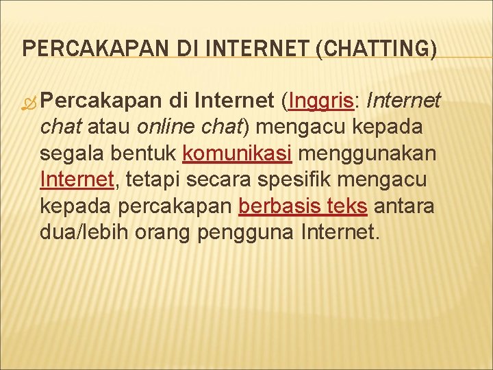 PERCAKAPAN DI INTERNET (CHATTING) Percakapan di Internet (Inggris: Internet chat atau online chat) mengacu PERCAKAPAN DI INTERNET (CHATTING) Percakapan di Internet (Inggris: Internet chat atau online chat) mengacu