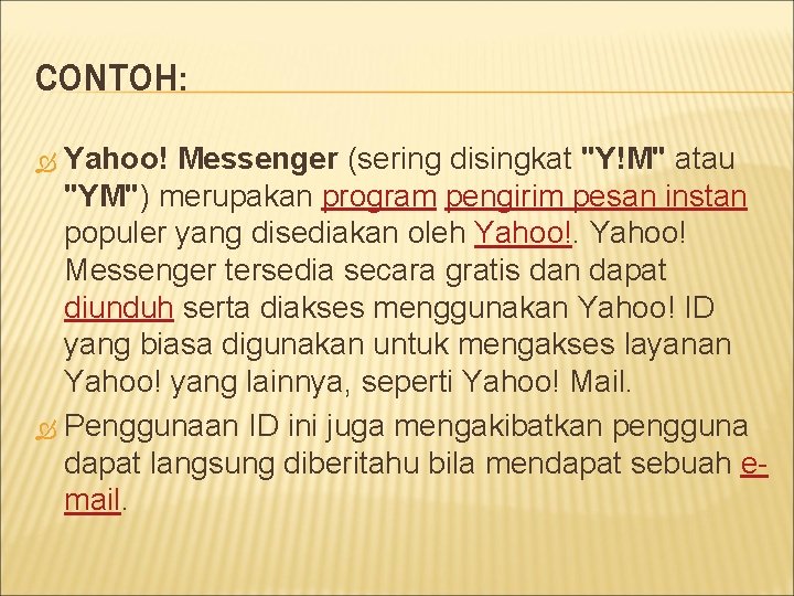 CONTOH: Yahoo! Messenger (sering disingkat "Y!M" atau "YM") merupakan program pengirim pesan instan populer