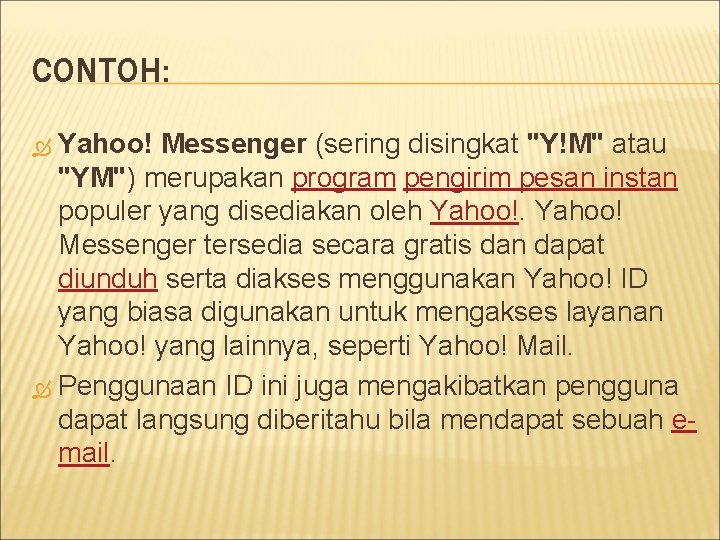 CONTOH: Yahoo! Messenger (sering disingkat "Y!M" atau "YM") merupakan program pengirim pesan instan populer CONTOH: Yahoo! Messenger (sering disingkat "Y!M" atau "YM") merupakan program pengirim pesan instan populer