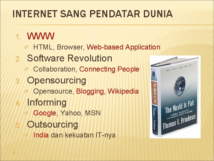 INTERNET SANG PENDATAR DUNIA 1. WWW 2. Software Revolution 3. Google, Yahoo, MSN Outsourcing INTERNET SANG PENDATAR DUNIA 1. WWW 2. Software Revolution 3. Google, Yahoo, MSN Outsourcing