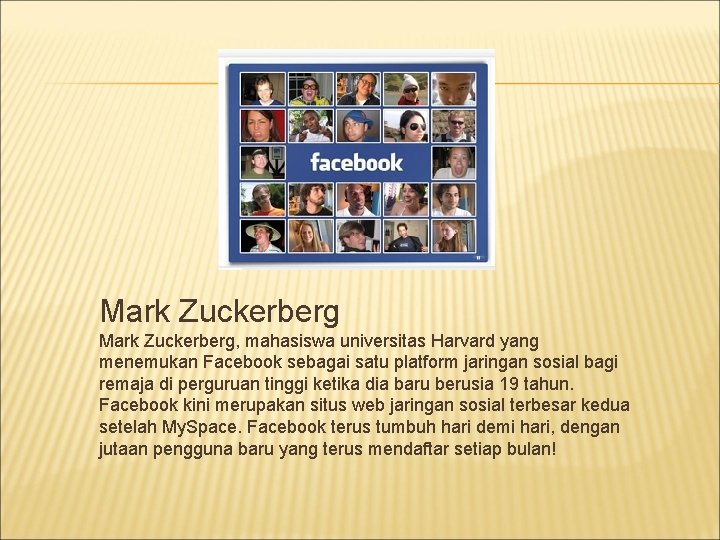 Mark Zuckerberg, mahasiswa universitas Harvard yang menemukan Facebook sebagai satu platform jaringan sosial bagi Mark Zuckerberg, mahasiswa universitas Harvard yang menemukan Facebook sebagai satu platform jaringan sosial bagi