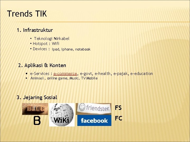 Trends TIK 1. Infrastruktur • Teknologi Nirkabel • Hotspot : Wifi • Devices : Trends TIK 1. Infrastruktur • Teknologi Nirkabel • Hotspot : Wifi • Devices :