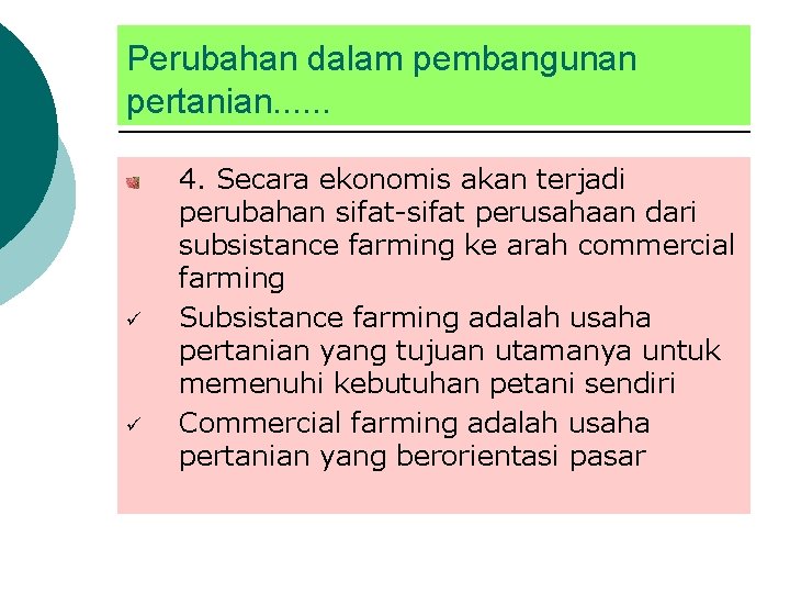 Perubahan dalam pembangunan pertanian. . . ü ü 4. Secara ekonomis akan terjadi perubahan Perubahan dalam pembangunan pertanian. . . ü ü 4. Secara ekonomis akan terjadi perubahan
