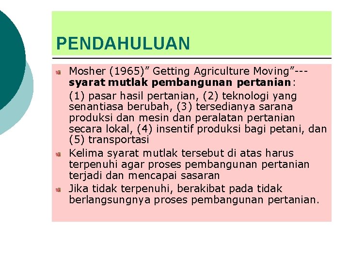 PENDAHULUAN Mosher (1965)” Getting Agriculture Moving”--syarat mutlak pembangunan pertanian: (1) pasar hasil pertanian, (2) PENDAHULUAN Mosher (1965)” Getting Agriculture Moving”--syarat mutlak pembangunan pertanian: (1) pasar hasil pertanian, (2)