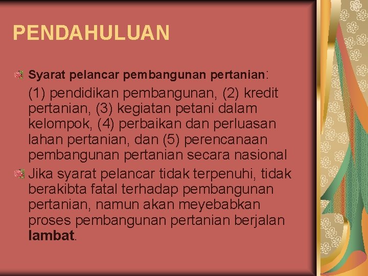 PENDAHULUAN Syarat pelancar pembangunan pertanian: (1) pendidikan pembangunan, (2) kredit pertanian, (3) kegiatan petani PENDAHULUAN Syarat pelancar pembangunan pertanian: (1) pendidikan pembangunan, (2) kredit pertanian, (3) kegiatan petani