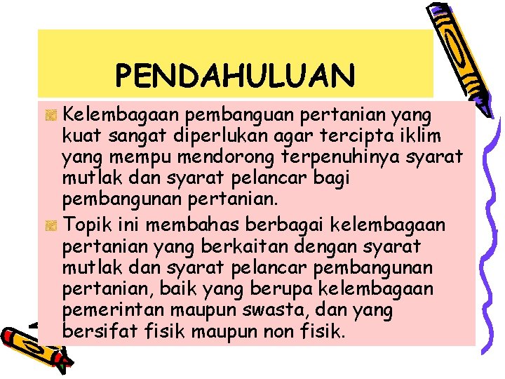 PENDAHULUAN Kelembagaan pembanguan pertanian yang kuat sangat diperlukan agar tercipta iklim yang mempu mendorong PENDAHULUAN Kelembagaan pembanguan pertanian yang kuat sangat diperlukan agar tercipta iklim yang mempu mendorong