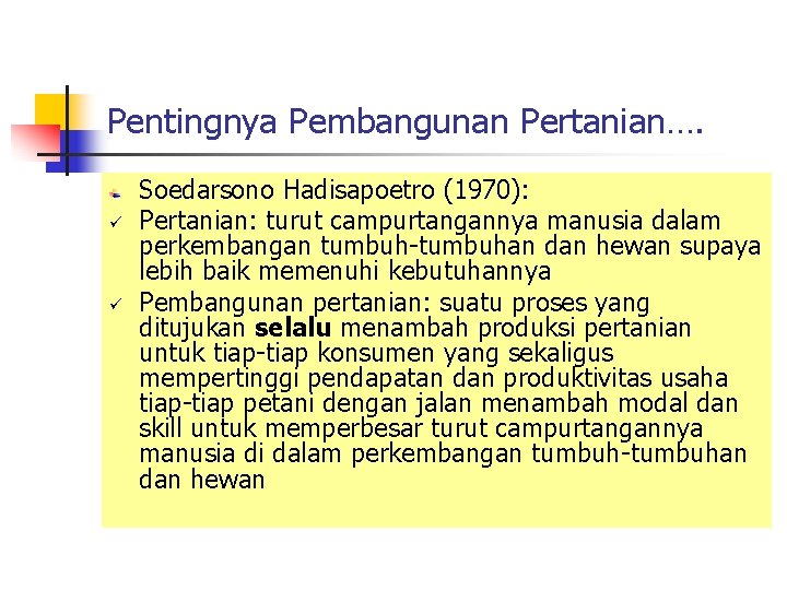 Pentingnya Pembangunan Pertanian…. ü ü Soedarsono Hadisapoetro (1970): Pertanian: turut campurtangannya manusia dalam perkembangan Pentingnya Pembangunan Pertanian…. ü ü Soedarsono Hadisapoetro (1970): Pertanian: turut campurtangannya manusia dalam perkembangan