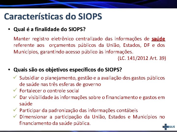 Características do SIOPS • Qual é a finalidade do SIOPS? Manter registro eletrônico centralizado