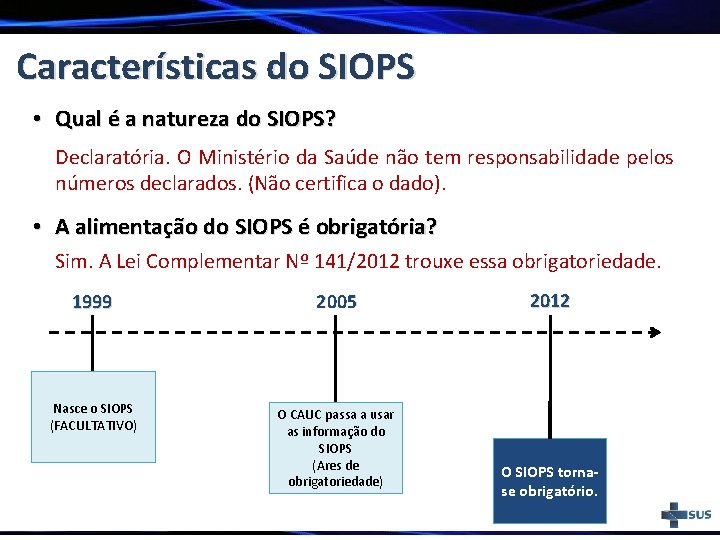 Características do SIOPS • Qual é a natureza do SIOPS? Declaratória. O Ministério da