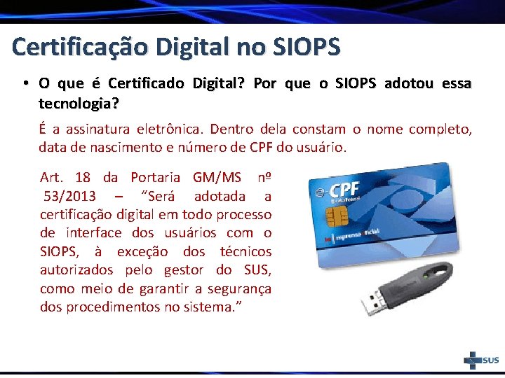 Certificação Digital no SIOPS • O que é Certificado Digital? Por que o SIOPS