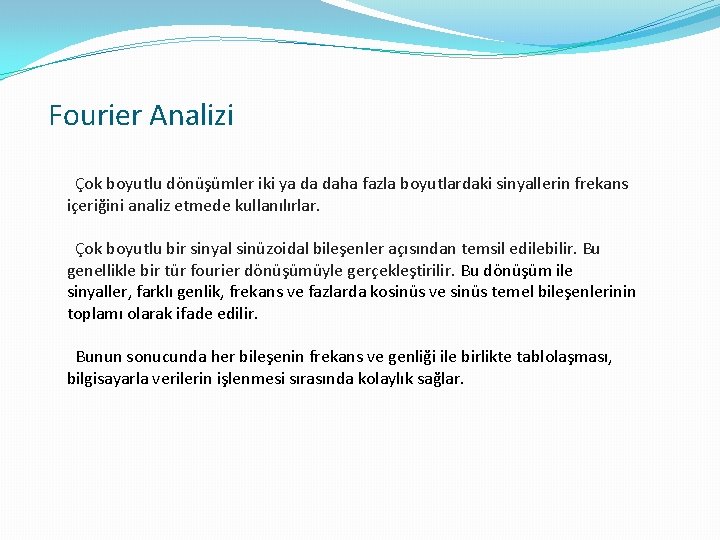 Fourier Analizi Çok boyutlu dönüşümler iki ya da daha fazla boyutlardaki sinyallerin frekans içeriğini