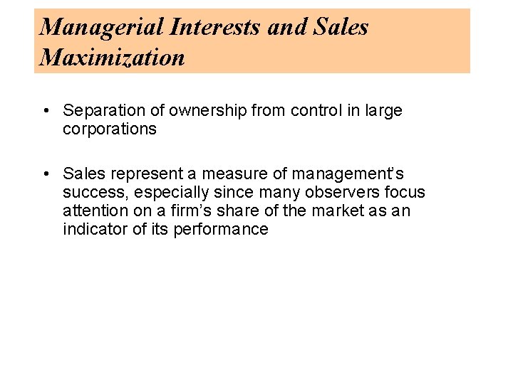 Managerial Interests and Sales Maximization • Separation of ownership from control in large corporations