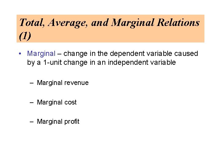 Total, Average, and Marginal Relations (1) • Marginal – change in the dependent variable