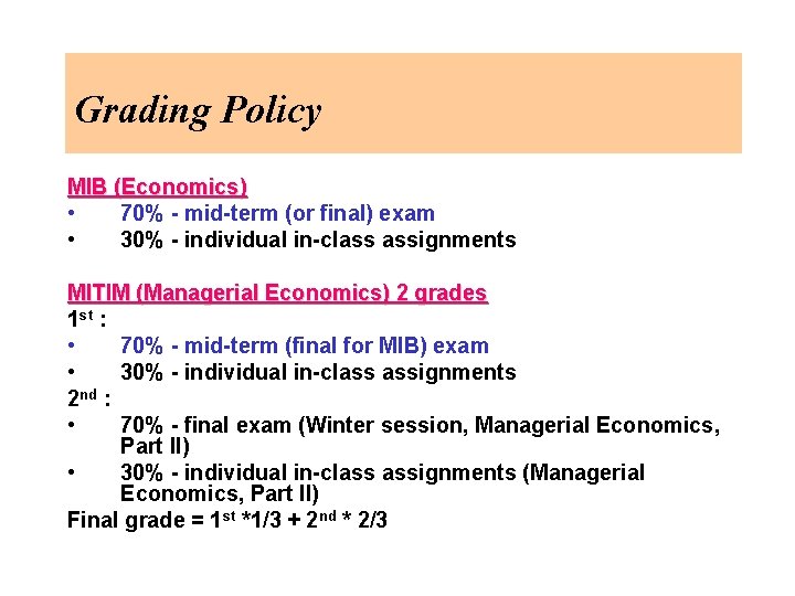 Grading Policy MIB (Economics) • 70% - mid-term (or final) exam • 30% -