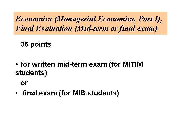 Economics (Managerial Economics, Part I), Final Evaluation (Mid-term or final exam) 35 points •