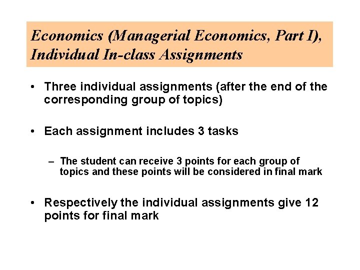 Economics (Managerial Economics, Part I), Individual In-class Assignments • Three individual assignments (after the