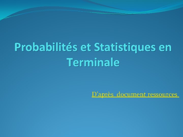 Probabilités et Statistiques en Terminale D’après document ressources 