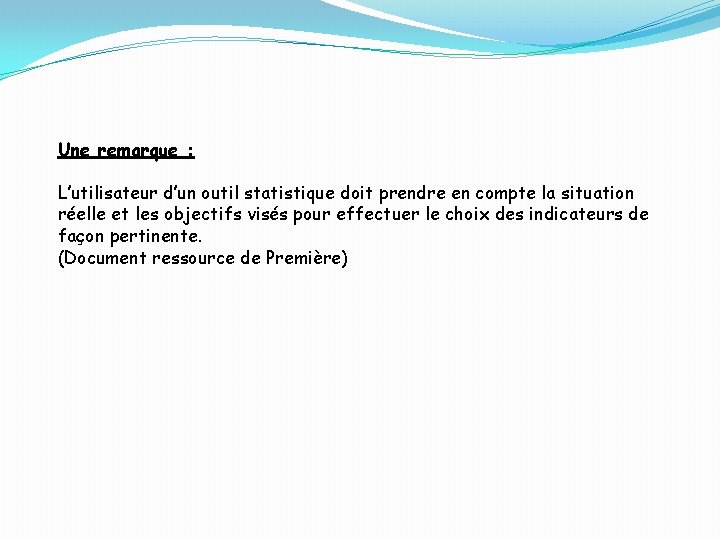 Une remarque : L’utilisateur d’un outil statistique doit prendre en compte la situation réelle