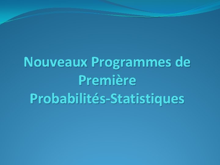 Nouveaux Programmes de Première Probabilités-Statistiques 