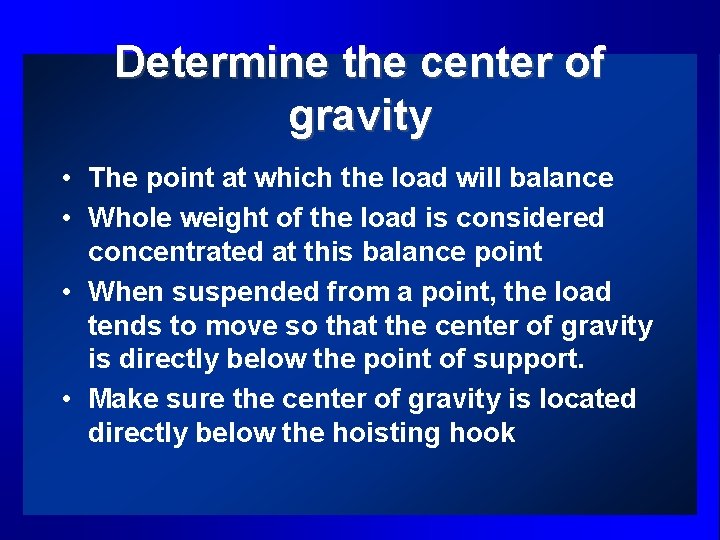Determine the center of gravity • The point at which the load will balance