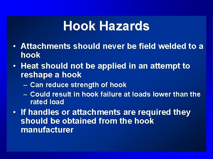 Hook Hazards • Attachments should never be field welded to a hook • Heat