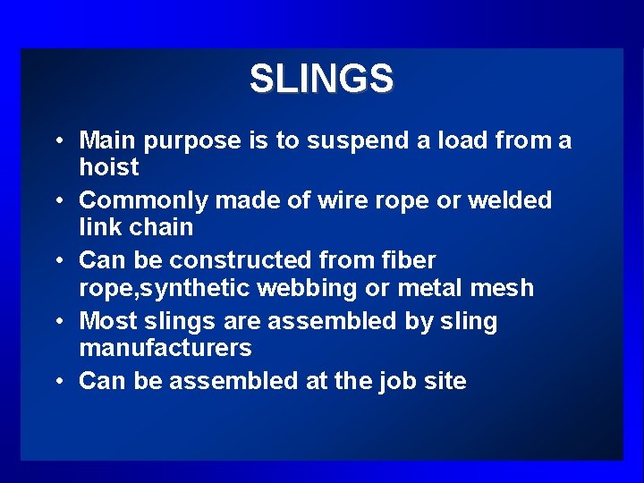 SLINGS • Main purpose is to suspend a load from a hoist • Commonly