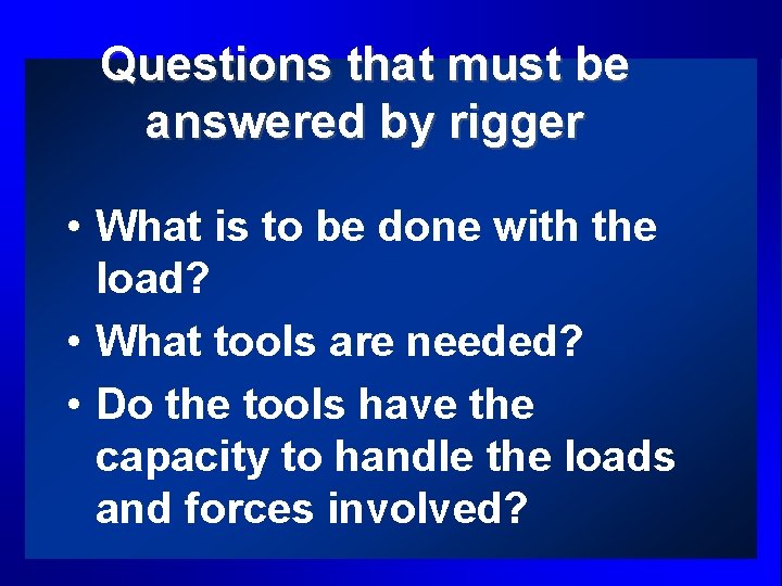 Questions that must be answered by rigger • What is to be done with