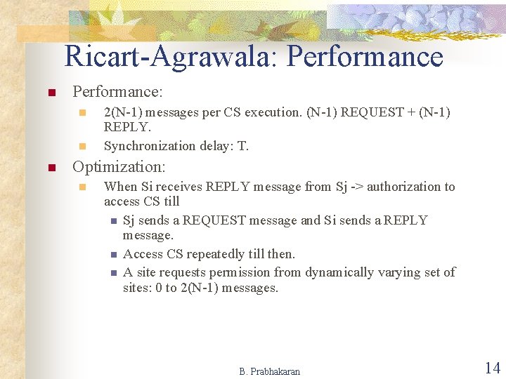 Ricart-Agrawala: Performance n Performance: n n n 2(N-1) messages per CS execution. (N-1) REQUEST Ricart-Agrawala: Performance n Performance: n n n 2(N-1) messages per CS execution. (N-1) REQUEST