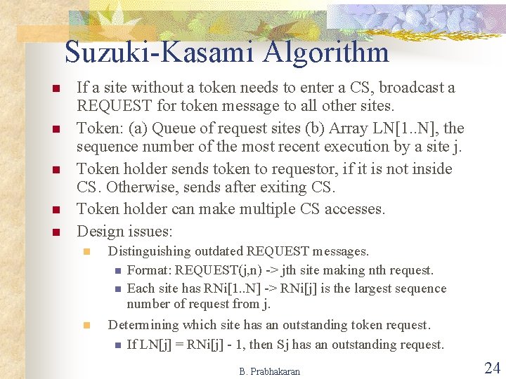Suzuki-Kasami Algorithm n n n If a site without a token needs to enter Suzuki-Kasami Algorithm n n n If a site without a token needs to enter
