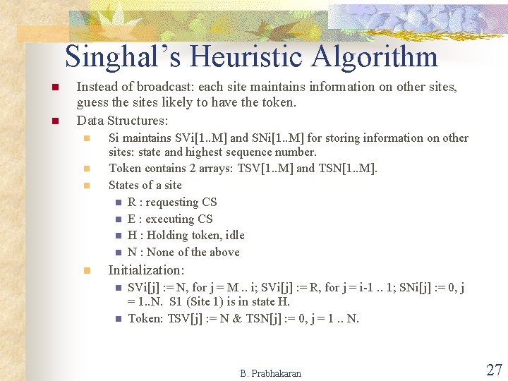 Singhal’s Heuristic Algorithm n n Instead of broadcast: each site maintains information on other Singhal’s Heuristic Algorithm n n Instead of broadcast: each site maintains information on other