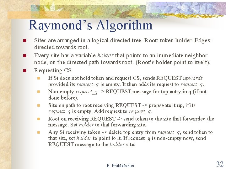 Raymond’s Algorithm n n n Sites are arranged in a logical directed tree. Root: Raymond’s Algorithm n n n Sites are arranged in a logical directed tree. Root: