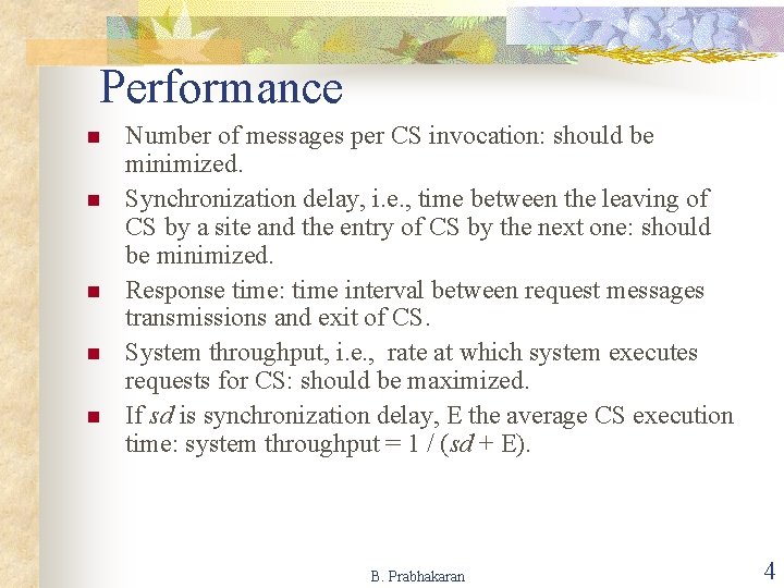 Performance n n n Number of messages per CS invocation: should be minimized. Synchronization Performance n n n Number of messages per CS invocation: should be minimized. Synchronization