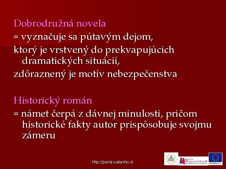 Dobrodružná novela = vyznačuje sa pútavým dejom, ktorý je vrstvený do prekvapujúcich dramatických situácií,