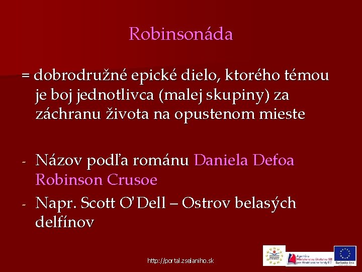 Robinsonáda = dobrodružné epické dielo, ktorého témou je boj jednotlivca (malej skupiny) za záchranu