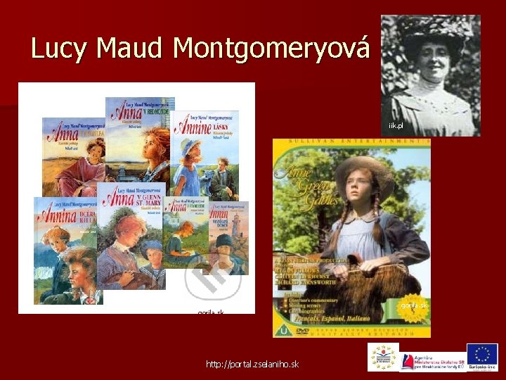 Lucy Maud Montgomeryová iik. pl gorila. sk http: //portal. zselaniho. sk gorila. sk 