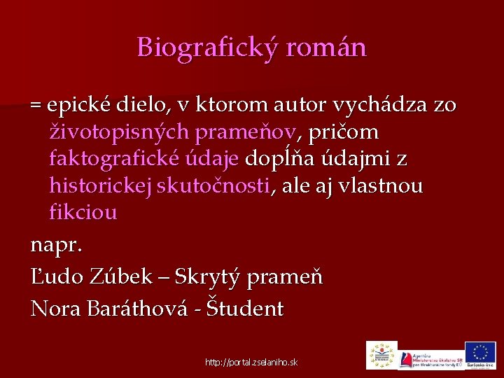 Biografický román = epické dielo, v ktorom autor vychádza zo životopisných prameňov, pričom faktografické