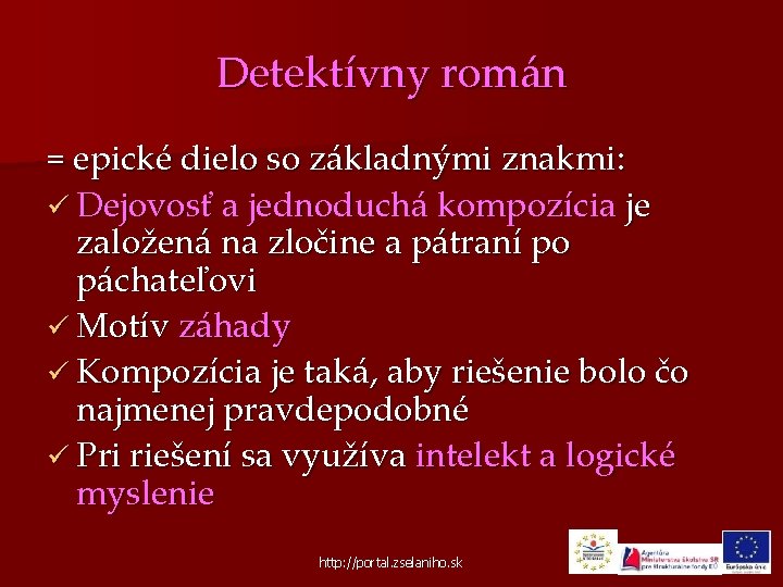 Detektívny román = epické dielo so základnými znakmi: ü Dejovosť a jednoduchá kompozícia je