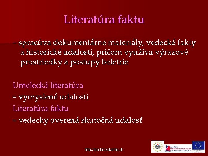 Literatúra faktu = spracúva dokumentárne materiály, vedecké fakty a historické udalosti, pričom využíva výrazové