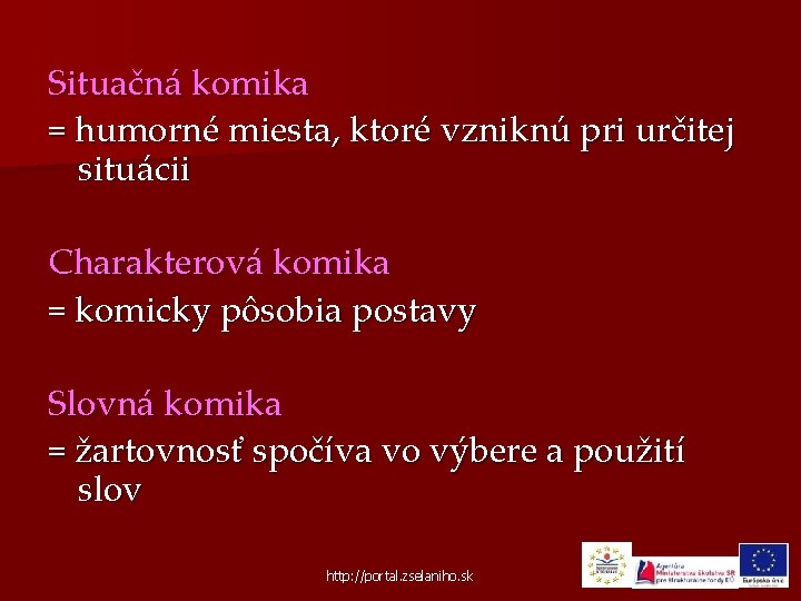 Situačná komika = humorné miesta, ktoré vzniknú pri určitej situácii Charakterová komika = komicky