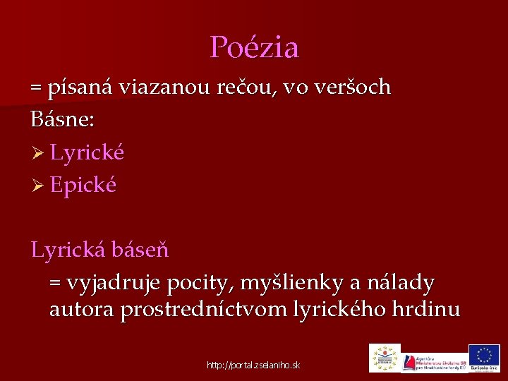 Poézia = písaná viazanou rečou, vo veršoch Básne: Ø Lyrické Ø Epické Lyrická báseň