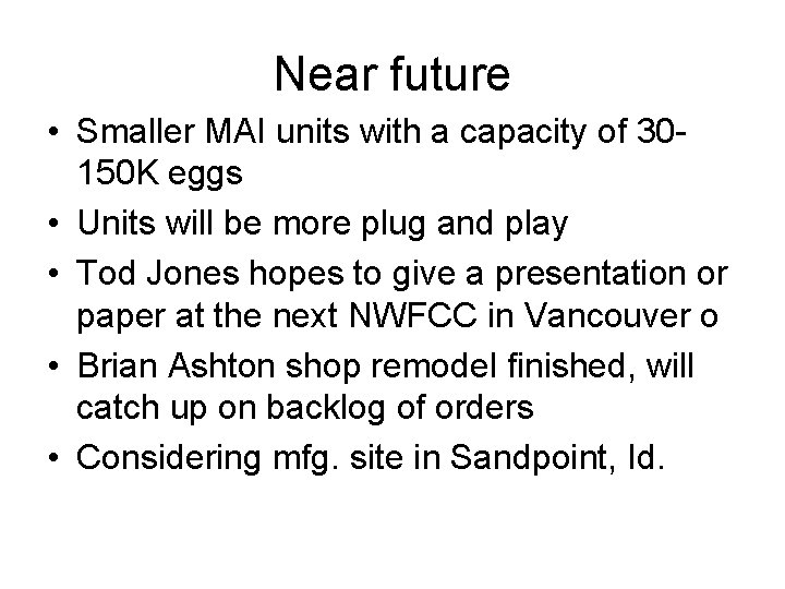Near future • Smaller MAI units with a capacity of 30150 K eggs •