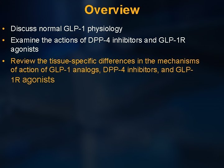 Overview • Discuss normal GLP-1 physiology • Examine the actions of DPP-4 inhibitors and