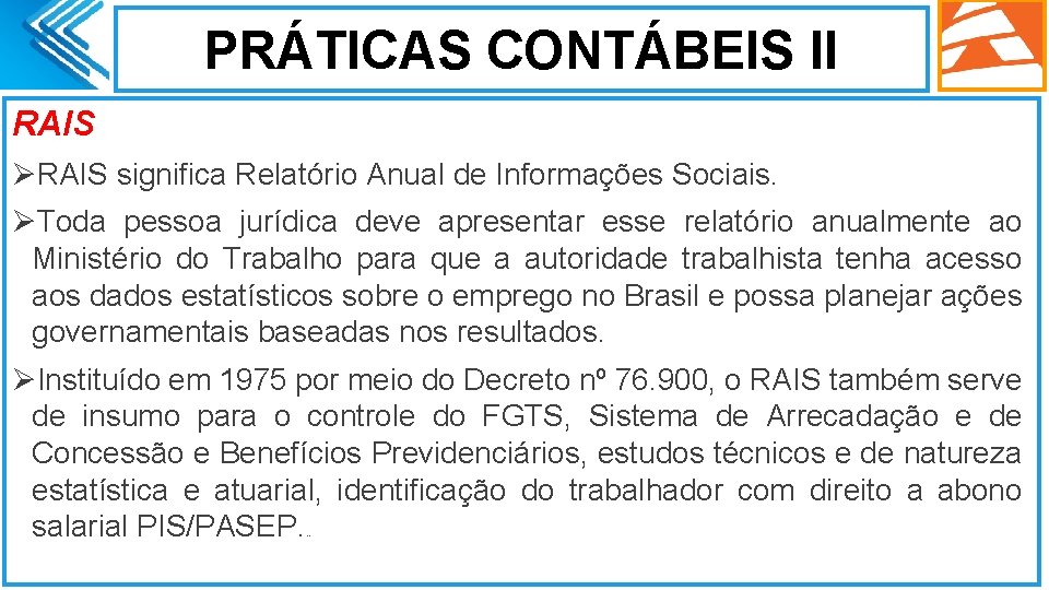 PRÁTICAS CONTÁBEIS II RAIS ØRAIS significa Relatório Anual de Informações Sociais. ØToda pessoa jurídica