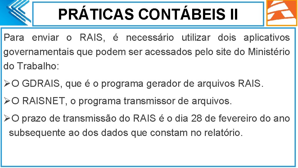 PRÁTICAS CONTÁBEIS II Para enviar o RAIS, é necessário utilizar dois aplicativos governamentais que