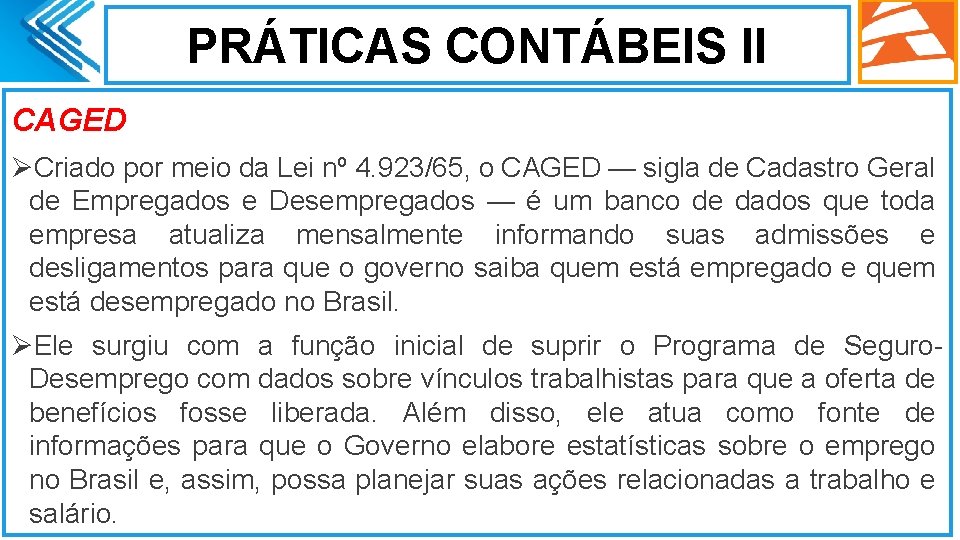 PRÁTICAS CONTÁBEIS II CAGED ØCriado por meio da Lei nº 4. 923/65, o CAGED